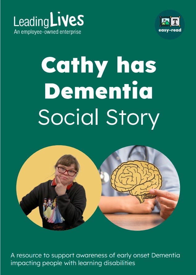 cover of Cathy has Dementia, an easy read guide created by Leading lives and Thinkclusive. The cover is dark green with white writing and shows two pictures. One of Cathy, a woman with Downs Syndrome who is going through the dementia diagnosis process and a picture of a female doctor holding a picture of a brain